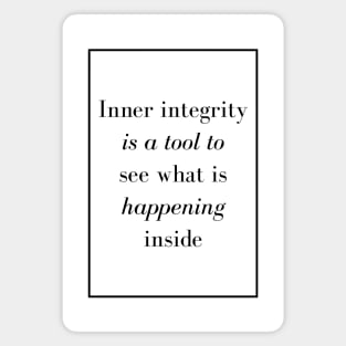 Inner integrity is a tool to see what is happening inside - Spiritual Quote Magnet